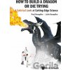 How To Build A Dragon Or Die Trying - Paul Knoepfler, Julie Knoepfler