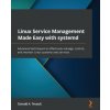 Linux Service Management Made Easy with systemd (Donald A. Tevault)(Brožovaná)