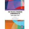 The Polish-Lithuanian Commonwealth: History, Memory, Legacy (Chwalba Andrzej)