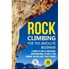 Rock Climbing for the Absolute Beginner: A Complete Guide to Bouldering, Mountaineering, Top-Rope & Trad Climbing- Includes Knot Tying Tutorials (K. J. Moore)(Brožovaná)