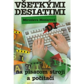 Všetkými desiatimi na písacom stroji a počítači - Miroslava Mesiarová