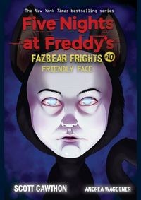 Five Nights at Freddys: Fazbear Frights #10: Friendly Face - Scott Cawthon, Andrea Waggener, Scholastic US