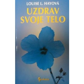 Uzdrav svoje telo - Louise L. Hayová od 6,56 € - Heureka.sk