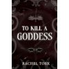 To Kill A Goddess