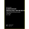 Audiovizuální propaganda České země mezi Sovětským Svazem a Německem 1914 1989 - Aujezdský Pavel