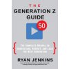 The Generation Z Guide: The Complete Manual to Understand, Recruit, and Lead the Next Generation