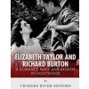 Elizabeth Taylor and Richard Burton: A Romance Made and Broken in Hollywood (Charles River Editors)(Brožovaná)