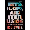 Hits, Flops, and Other Illusions: My Fortysomething Years in Hollywood (Zwick Ed)