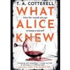 What Alice Knew - T. A. Cotterell, Black Swan