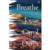 Breathe - Joyce Carol Oates