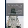 Mystical City of God: Life of the Virgin Mother of God, Manifested to Sister Mary of Jesus; Volume 2 (de Agreda Sor María de Jesús)(Brožovaná)