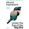 Under the Eye of the Big Bird - Hiromi Kawakami