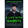 A Life with Ghosts: True, Terrifying, and Insightful Tales from My Favorite Haunts (Gonsalves Steve)
