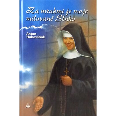 Za mrakmi je moje milované Slnko - Blahoslavená sestra Zdenka - obeť lásky i násilia