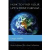 How To Find Your Life's Divine Purpose (Gregor Maehle)(Brožovaná)