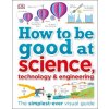 How to Be Good at Science, Technology, and Engineering (DK)(Pevná)