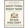 Right Thing, Right Now (Ryan Holiday)