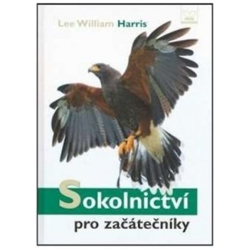 Sokolnictví pro začátečníky - Lee William Harris