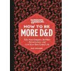 Dungeons & Dragons: How to Be More D&d: Face Your Dragons, Be More Adventurous, and Live Your Best Geeky Life Kruger Kat