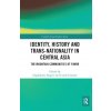Identity, History and Trans-Nationality in Central Asia (Dagikhudo Dagiev,Carole Faucher)(Brožovaná)