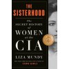 The Sisterhood: The Secret History of Women at the CIA (Mundy Liza)