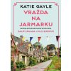 Vražda na jarmarku 3 záhada Julie Birdové - Gayle Katie