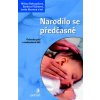 Narodilo se předčasně - Dokoupilová Milena, Fišárková Barbora, Novotná Lenka