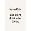 Excellent Advice for Living: Wisdom I Wish I'd Known Earlier