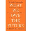 What We Owe The Future - William MacAskill, Oneworld Publications