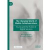 The Changing World of Mobile Communications: 5g, 6g and the Future of Digital Services (Ahokangas Petri)