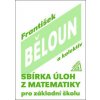 Sbírka úloh z matematiky pro základní školu - František Běloun
