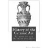 History of the Ceramic Art: Pottery of All Nations and Ages