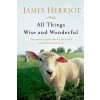 All Things Wise and Wonderful: The Warm and Joyful Memoirs of the Worlds Most Beloved Animal Doctor Herriot JamesPaperback