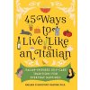 45 Ways to Live Like an Italian: Italian-Inspired Self-Care Traditions for Everyday Happiness (Raeleen D’Agostino Mautner)(Pevná)