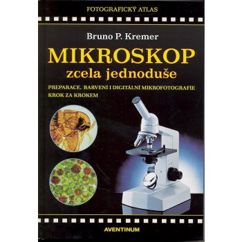 Mikroskop zcela jednoduše - Bruno P. Kremer