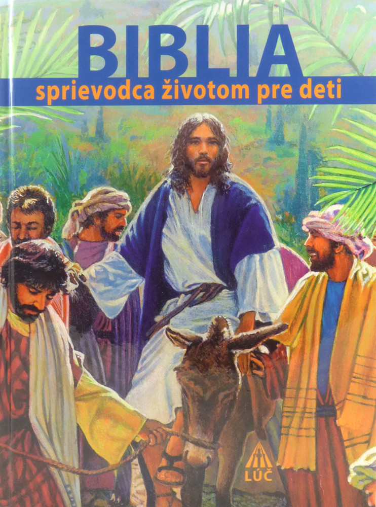 Biblia - sprievodca životom pre deti - Čítam • Rozumiem • Modlím sa • Konám