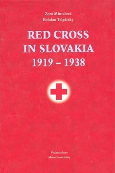 Red Cross in Slovakia 1919-1938 - Zora Mintalová, Bohdan Telgársky