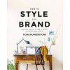 How to Style Your Brand (Fiona Humberstone)(Brožovaná)