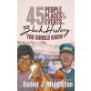 45 People, Places, and Events in Black History You Should Know: Historical Profiles (Middleton Daniel J.)