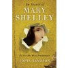 In Search of Mary Shelley: The Girl Who Wrote Frankenstein