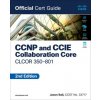 CCNP and CCIE Collaboration Core CLCOR 350-801 Official Cert Guide