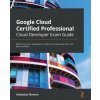 Google Cloud Certified Professional Cloud Developer Exam Guide (Sebastian Moreno)(Brožovaná)