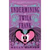 The Undermining of Twyla and Frank - Megan Bannen