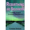 Rebirthing and Breathwork: A Powerful Technique for Personal Transformation (Catherine Dowling)(Brožovaná)