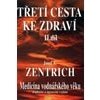 Třetí cesta ke zdraví II Medicína vodnářského věku - Zentrich Josef A