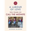 Call the Midwife - A Labour of Love (Stephen McGann)(Pevná)