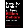 How to Make a Few Billion Dollars (JACOBS BRAD)(Pevná)