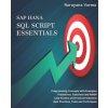 SAP HANA SQL Script Essentials: # Programming Concepts with Examples # Procedures, Functions and AMDP # Case Studies and Practical Solutions # Best Pr