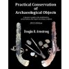 Practical Conservation of Archaeological Objects: A layman's guide to the stabilization, preservation, and repair of antique artifacts