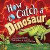 How to Catch a Dinosaur (Adam Wallace,Andy Elkerton)(Pevná)
